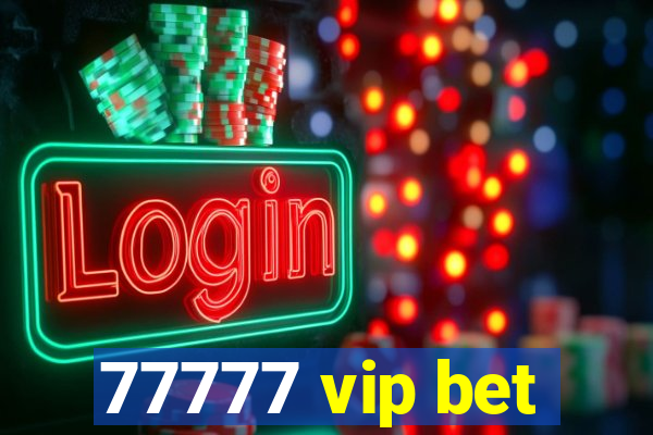 77777 vip bet